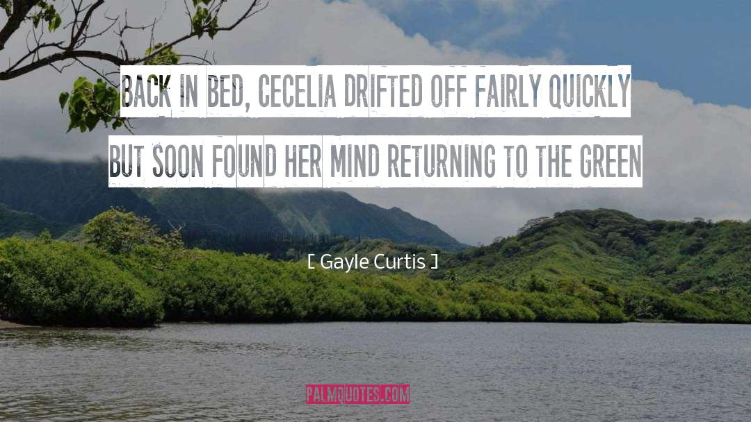 Gayle Curtis Quotes: Back in bed, Cecelia drifted