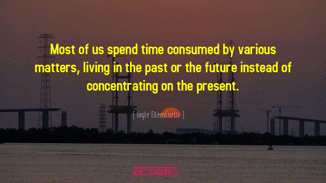 Gayle EileenCurtis Quotes: Most of us spend time