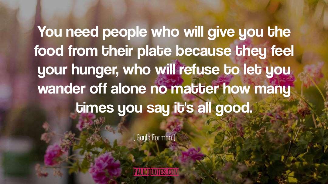 Gayle Forman Quotes: You need people who will