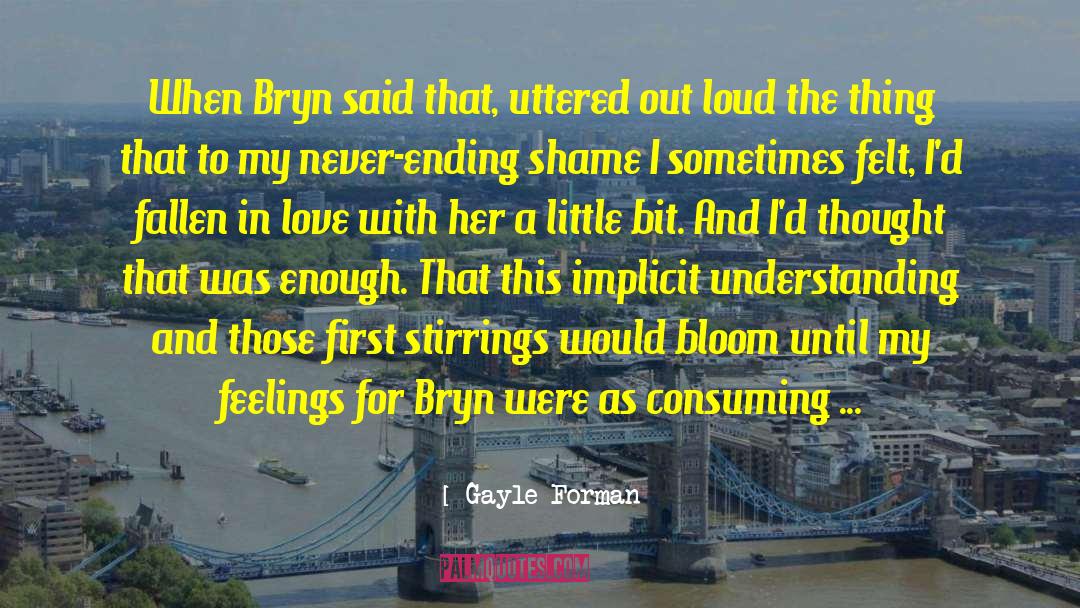 Gayle Forman Quotes: When Bryn said that, uttered