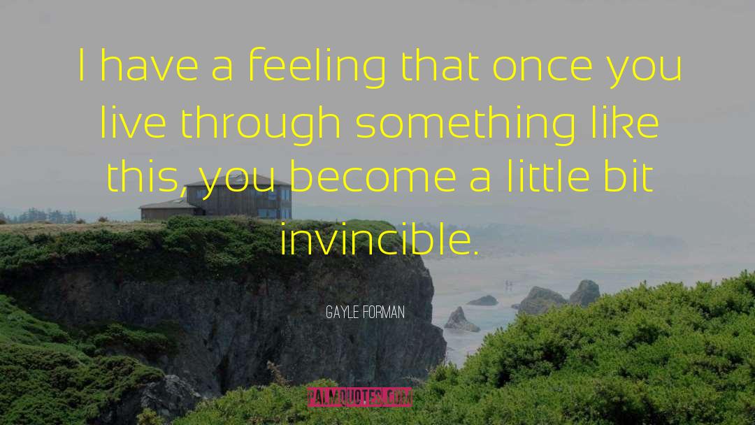 Gayle Forman Quotes: I have a feeling that