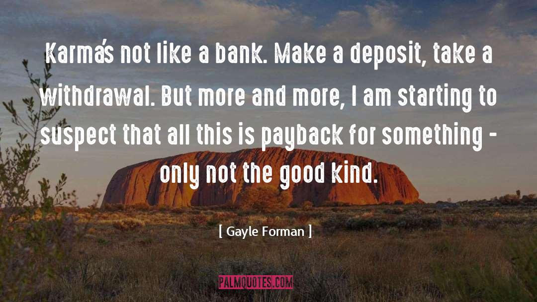 Gayle Forman Quotes: Karma's not like a bank.