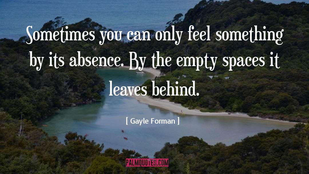 Gayle Forman Quotes: Sometimes you can only feel