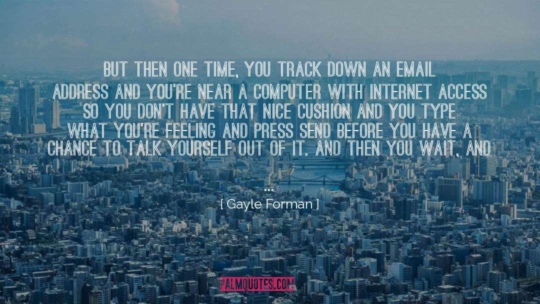 Gayle Forman Quotes: But then one time, you