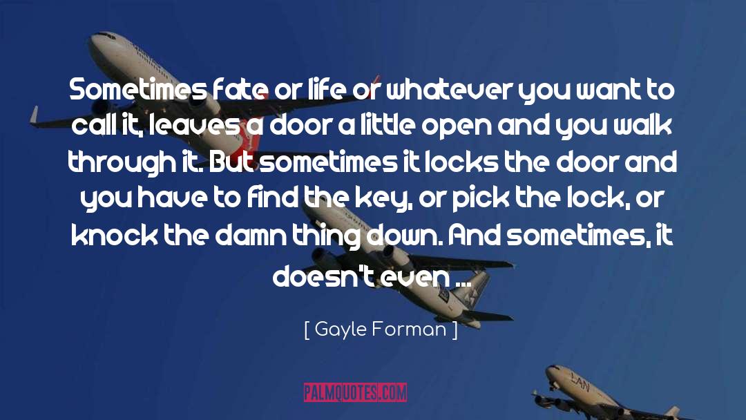 Gayle Forman Quotes: Sometimes fate or life or