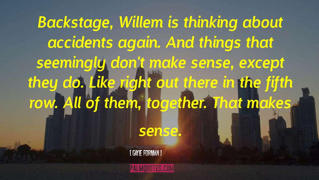 Gayle Forman Quotes: Backstage, Willem is thinking about