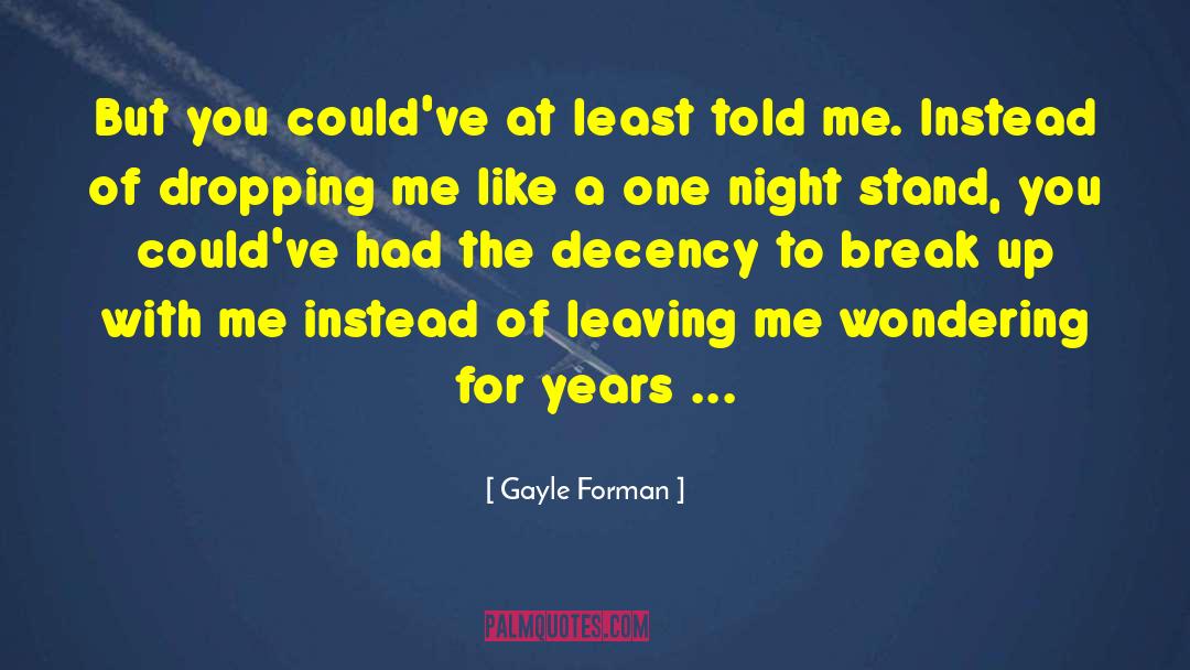 Gayle Forman Quotes: But you could've at least