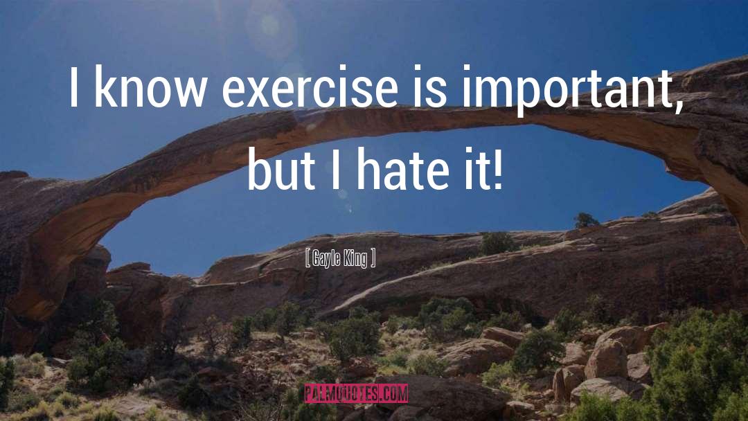 Gayle King Quotes: I know exercise is important,