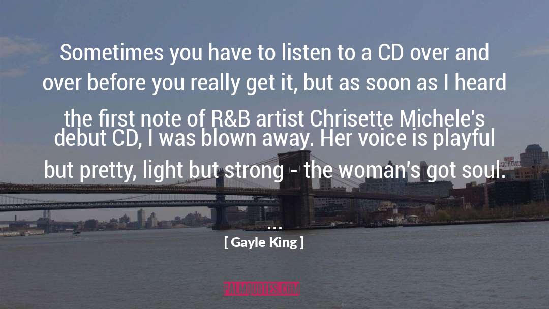 Gayle King Quotes: Sometimes you have to listen
