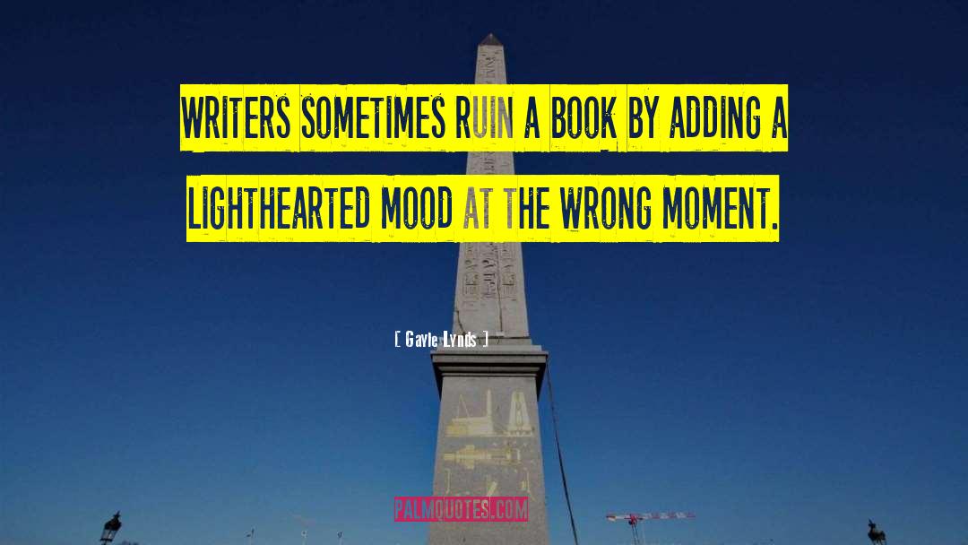 Gayle Lynds Quotes: Writers sometimes ruin a book