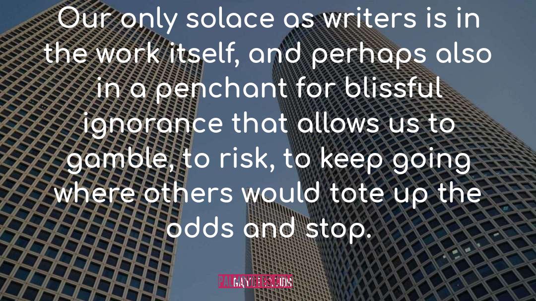 Gayle Lynds Quotes: Our only solace as writers