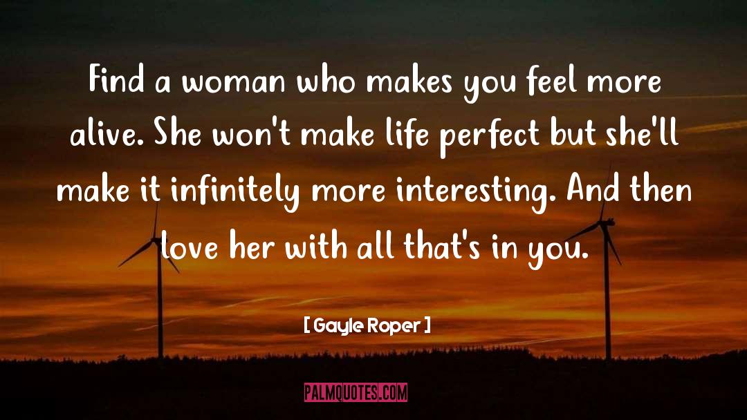 Gayle Roper Quotes: Find a woman who makes