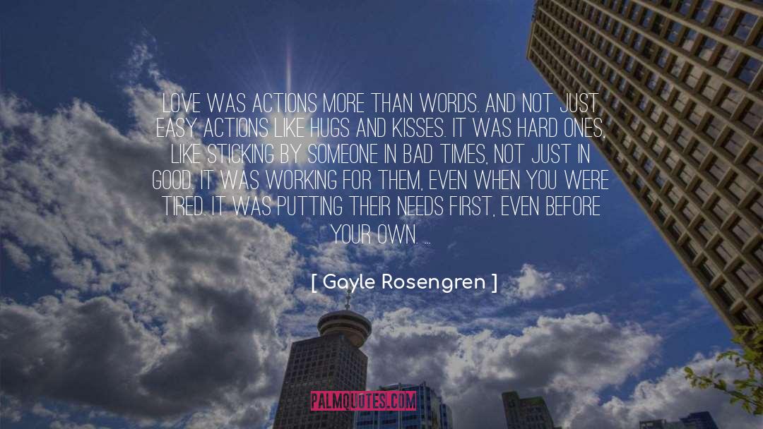 Gayle Rosengren Quotes: Love was actions more than