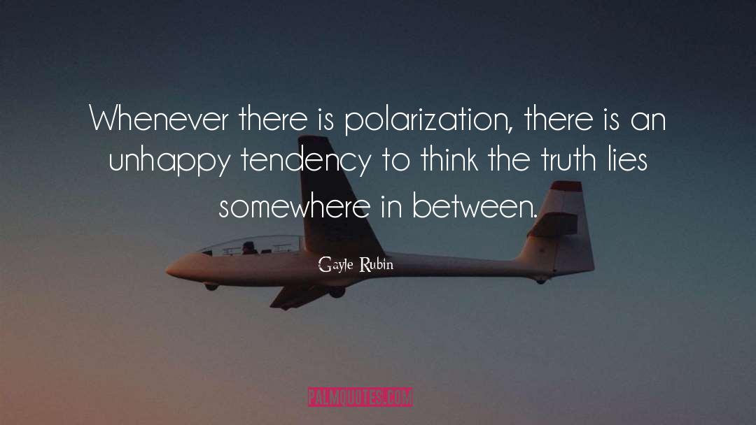 Gayle Rubin Quotes: Whenever there is polarization, there