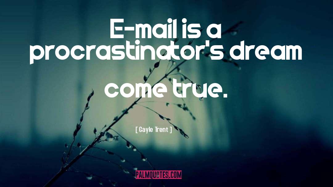 Gayle Trent Quotes: E-mail is a procrastinator's dream