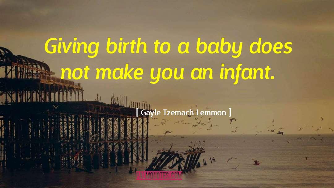 Gayle Tzemach Lemmon Quotes: Giving birth to a baby