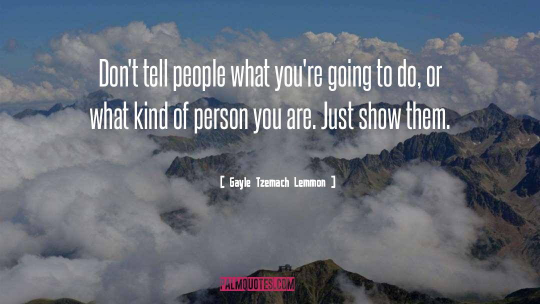 Gayle Tzemach Lemmon Quotes: Don't tell people what you're