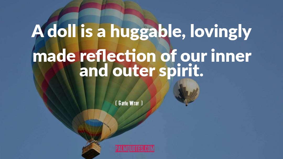 Gayle Wray Quotes: A doll is a huggable,