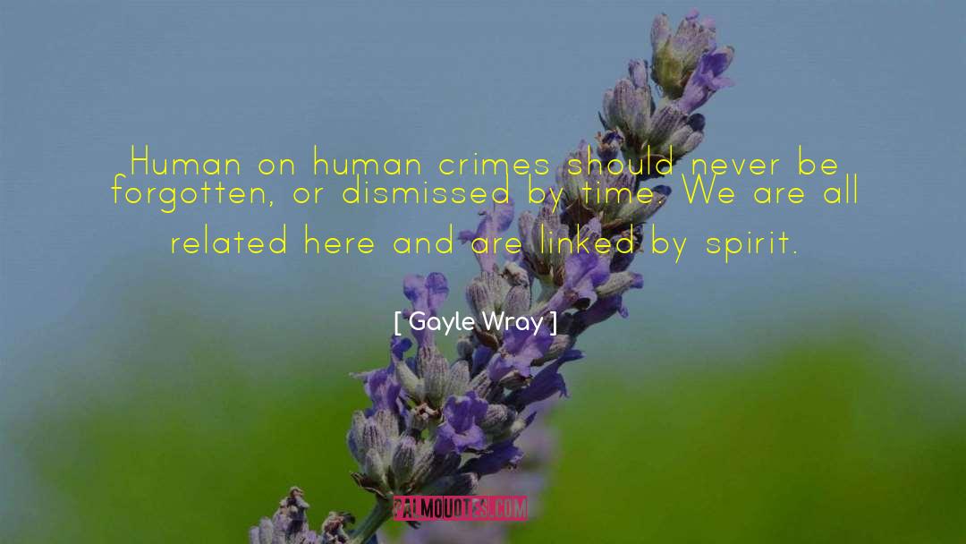 Gayle Wray Quotes: Human on human crimes should