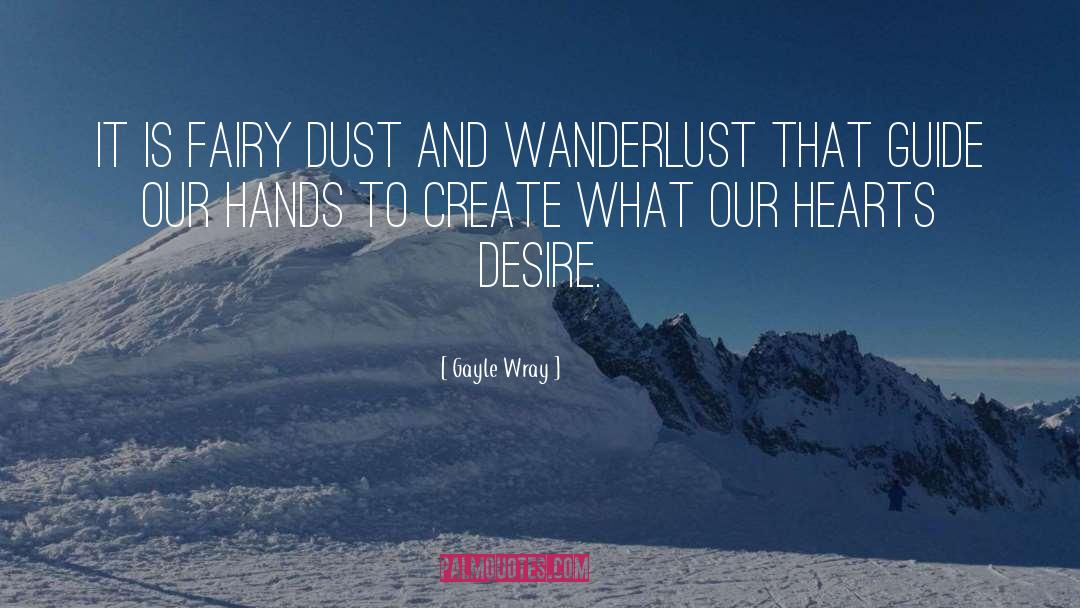 Gayle Wray Quotes: It is fairy dust and