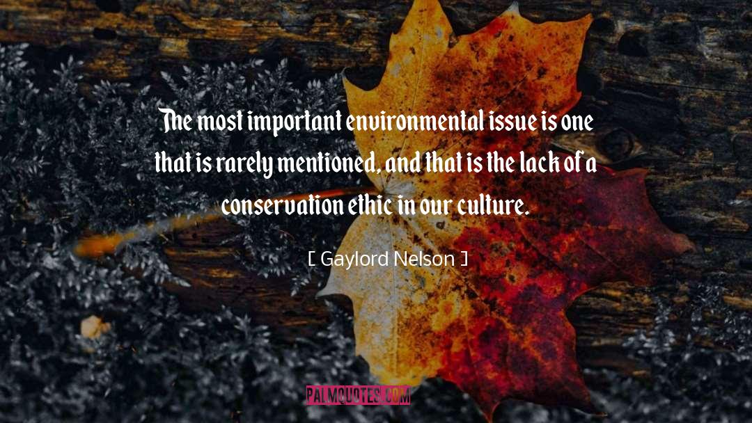 Gaylord Nelson Quotes: The most important environmental issue