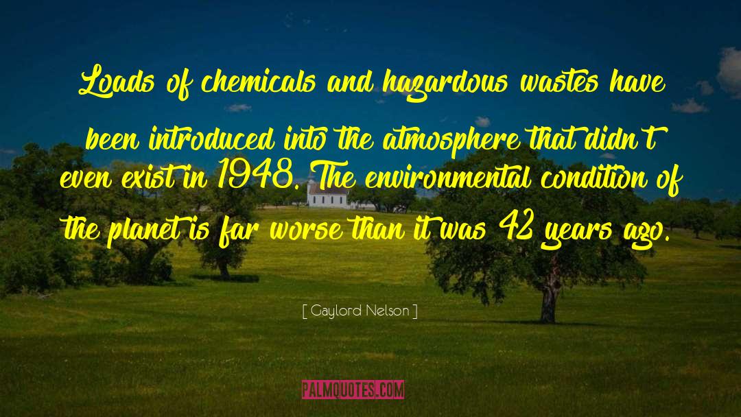 Gaylord Nelson Quotes: Loads of chemicals and hazardous