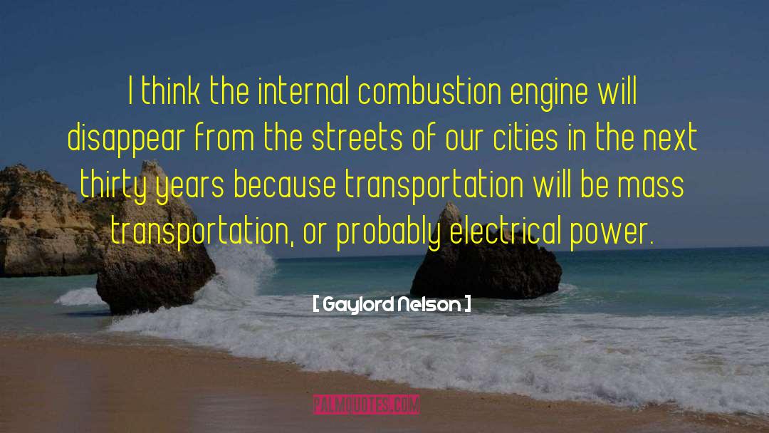 Gaylord Nelson Quotes: I think the internal combustion