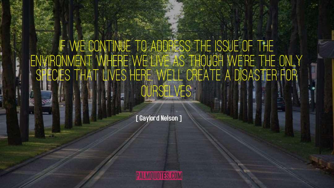 Gaylord Nelson Quotes: If we continue to address