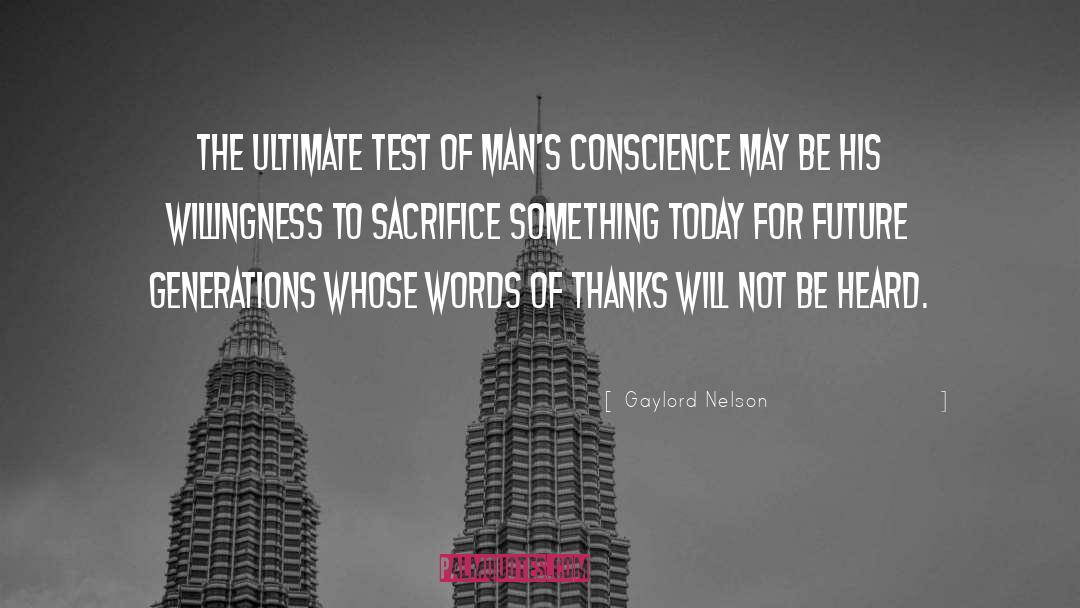 Gaylord Nelson Quotes: The ultimate test of man's