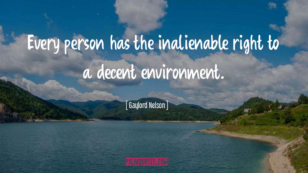 Gaylord Nelson Quotes: Every person has the inalienable