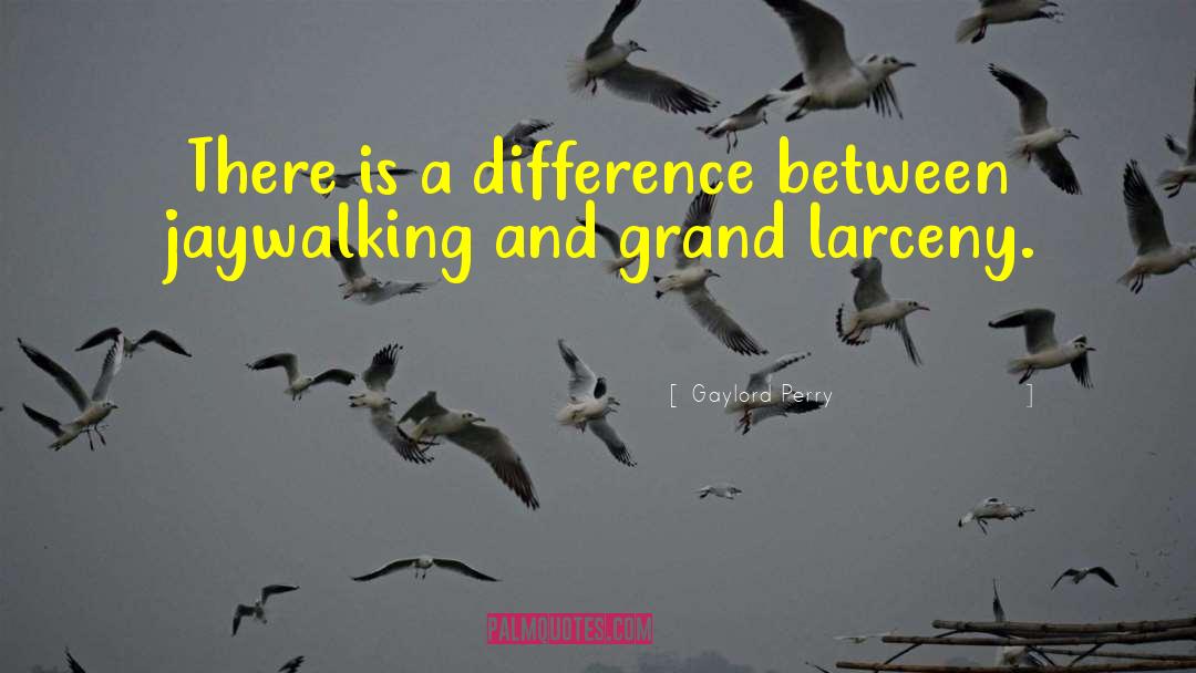 Gaylord Perry Quotes: There is a difference between