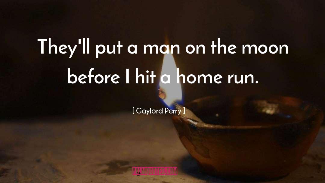 Gaylord Perry Quotes: They'll put a man on