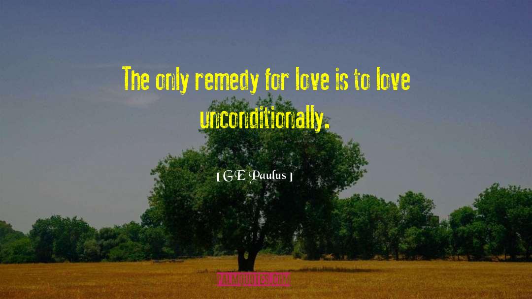 GE Paulus Quotes: The only remedy for love