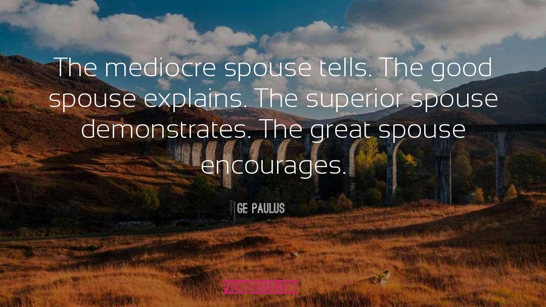 GE Paulus Quotes: The mediocre spouse tells. The