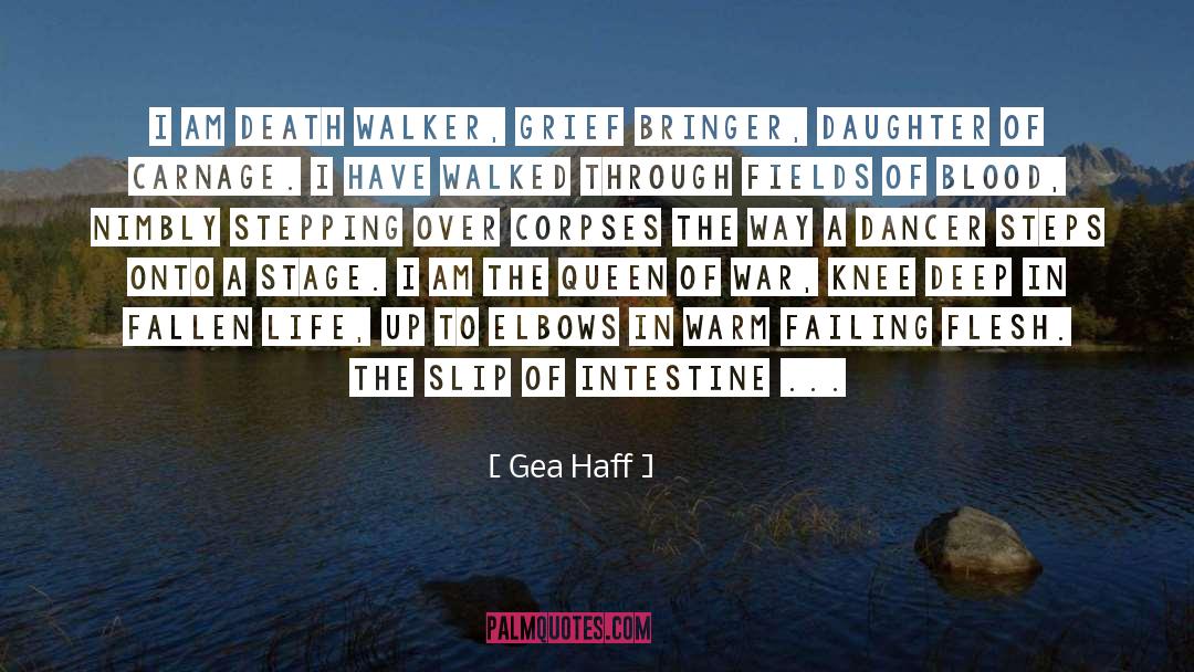 Gea Haff Quotes: I am Death Walker, Grief