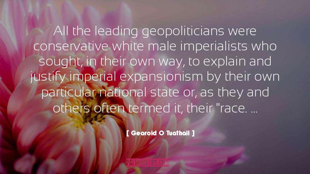 Gearoid O Tuathail Quotes: All the leading geopoliticians were