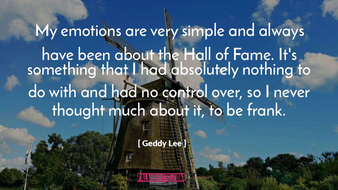 Geddy Lee Quotes: My emotions are very simple