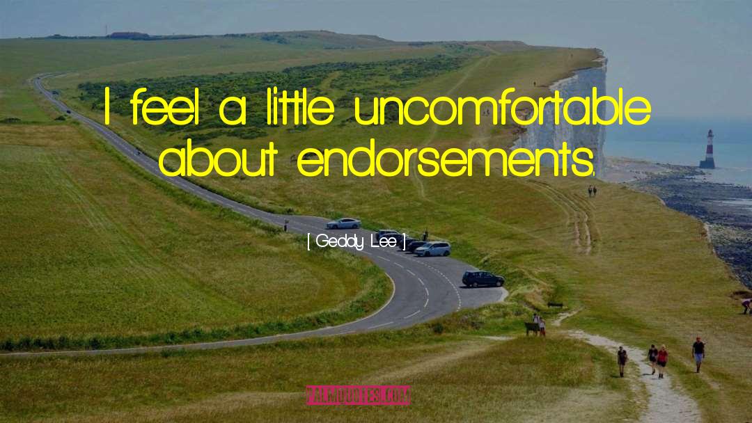 Geddy Lee Quotes: I feel a little uncomfortable