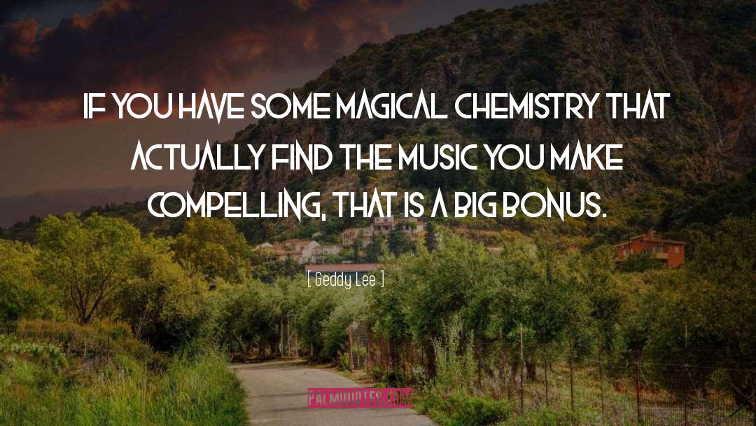 Geddy Lee Quotes: If you have some magical