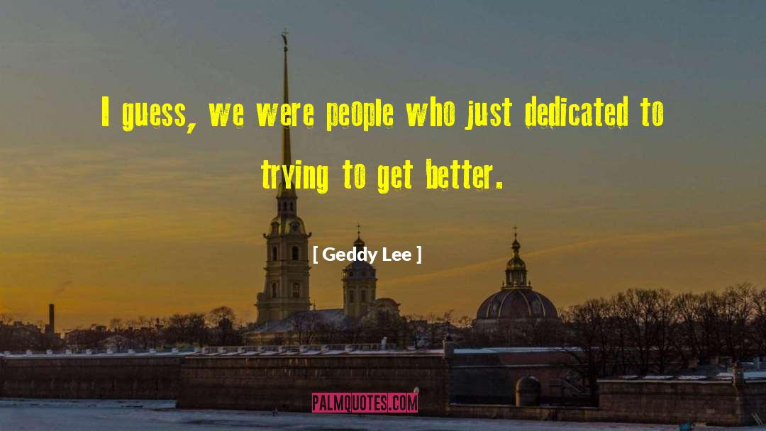 Geddy Lee Quotes: I guess, we were people