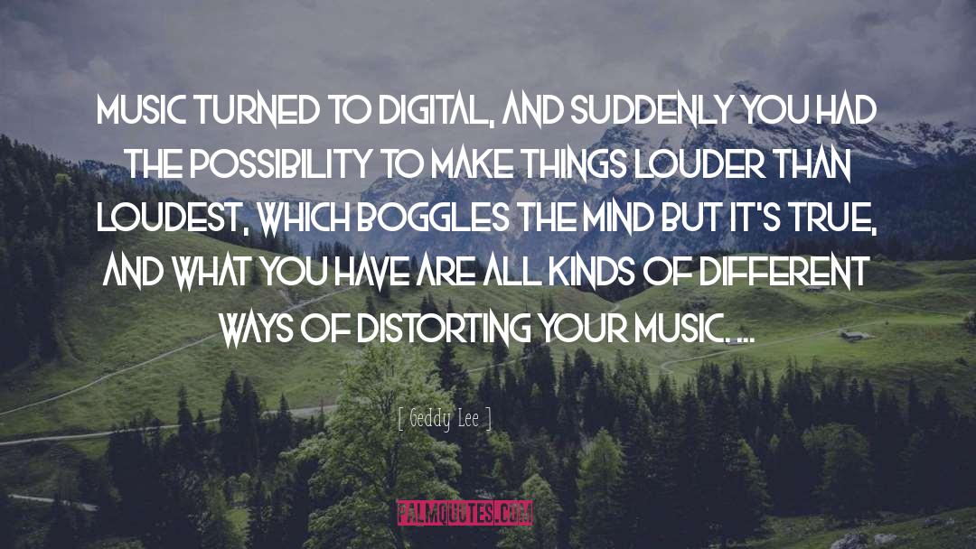 Geddy Lee Quotes: Music turned to digital, and