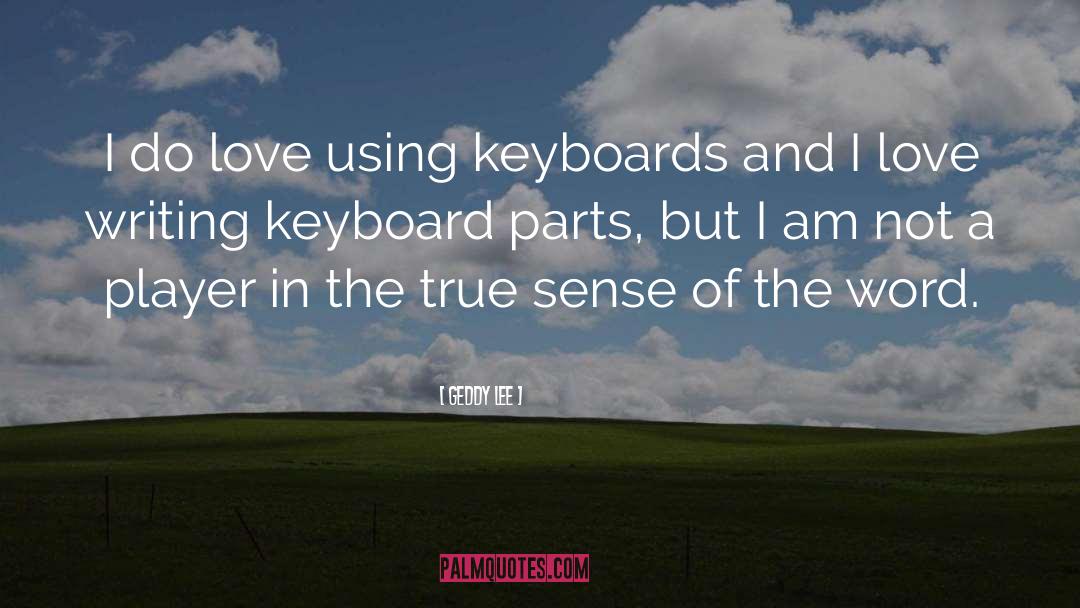 Geddy Lee Quotes: I do love using keyboards