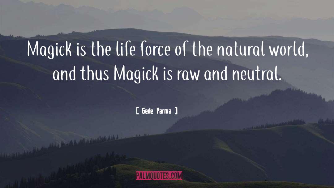 Gede Parma Quotes: Magick is the life force
