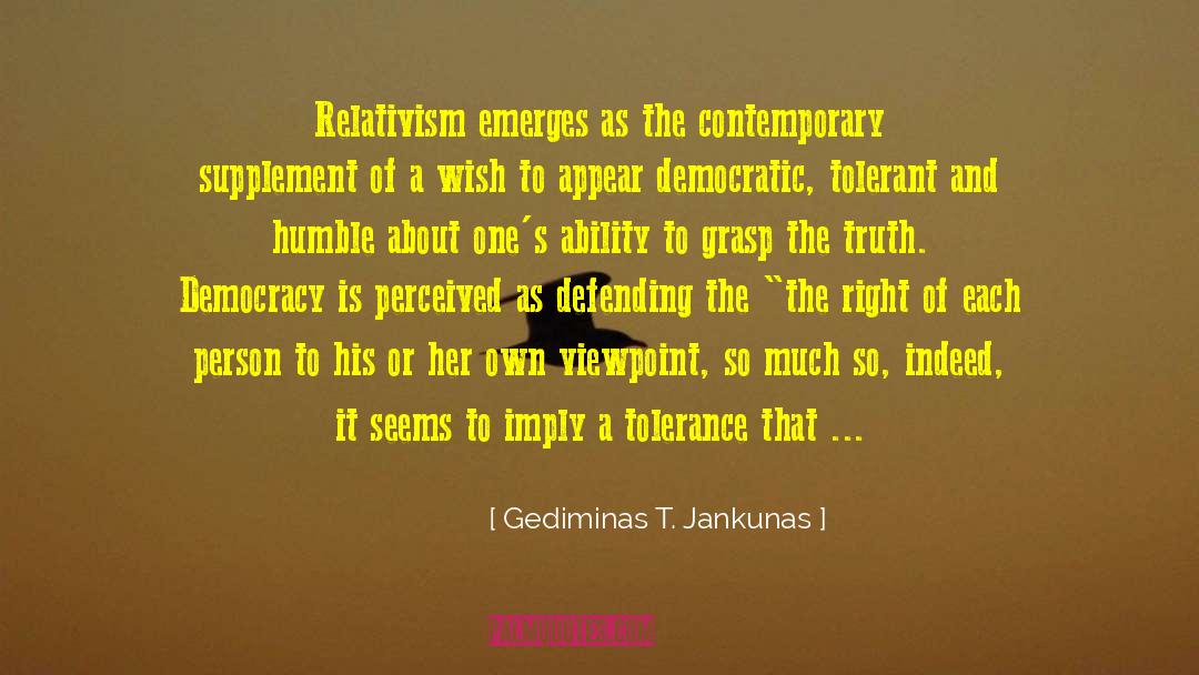 Gediminas T. Jankunas Quotes: Relativism emerges as the contemporary