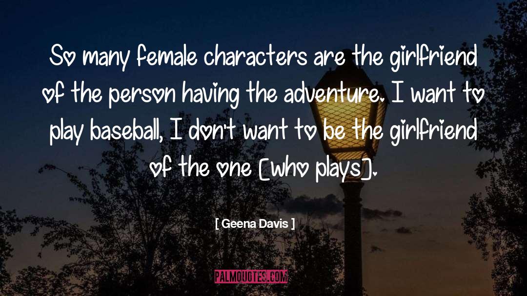 Geena Davis Quotes: So many female characters are