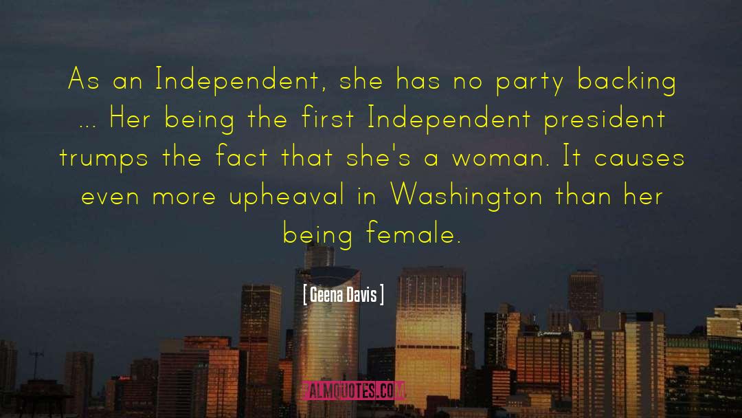 Geena Davis Quotes: As an Independent, she has