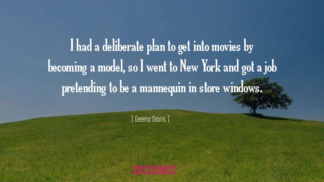 Geena Davis Quotes: I had a deliberate plan