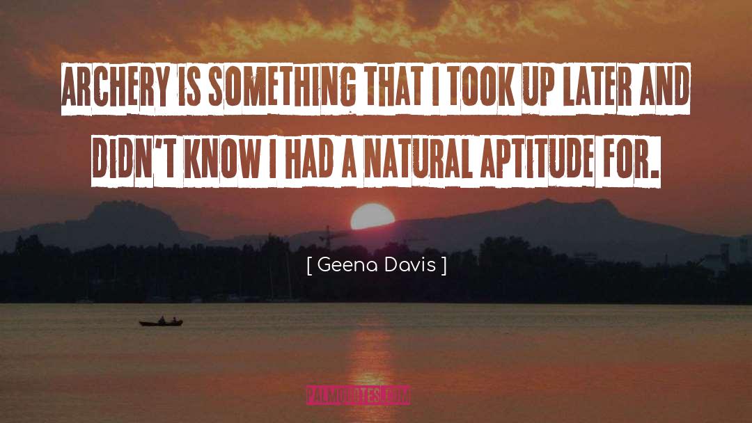 Geena Davis Quotes: Archery is something that I