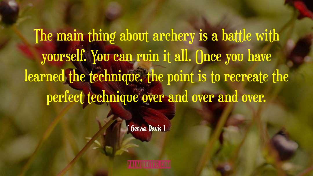 Geena Davis Quotes: The main thing about archery