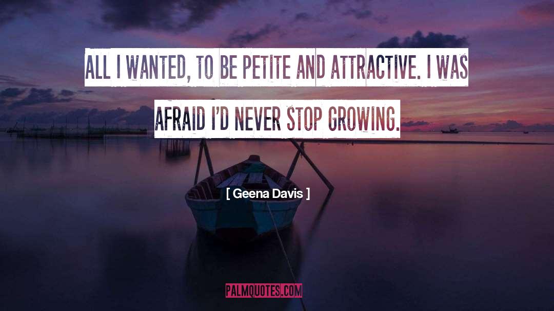 Geena Davis Quotes: All I wanted, to be